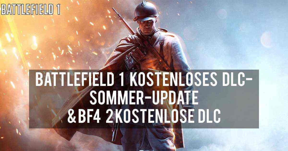 Battlefield 1  Apocalype und gro&szligem Sommer-Update, BF4 DLCs kostenlos
