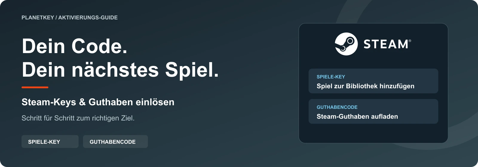 Dein Code. Dein nächstes Spiel. Steam-Keys und Guthaben einlösen.