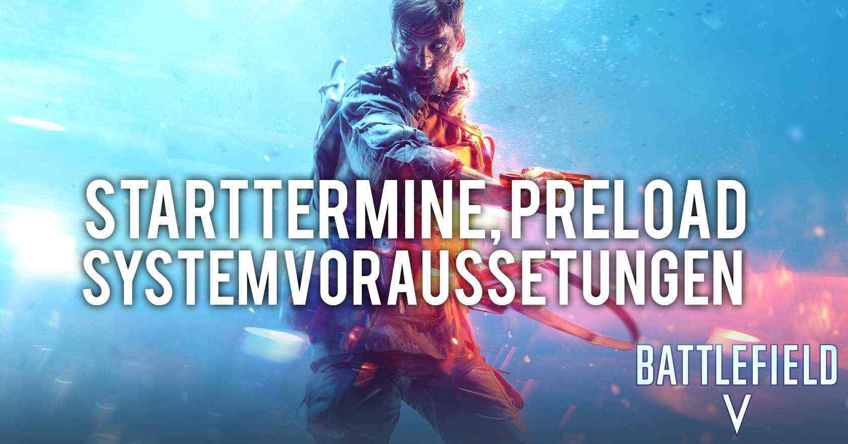 Battlefield 5 - Starttermine, Preload und Systemvoraussetzungen