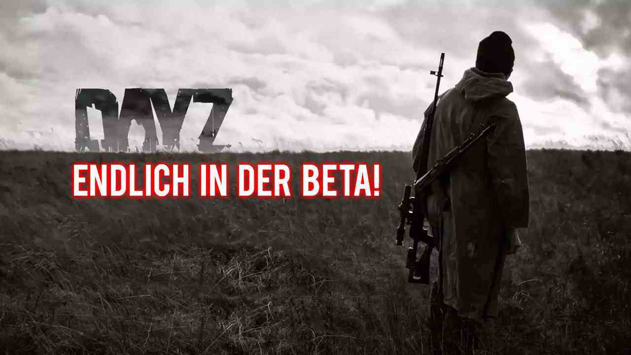 DAYZ - Nach 5 Jahren endlich in der BETA