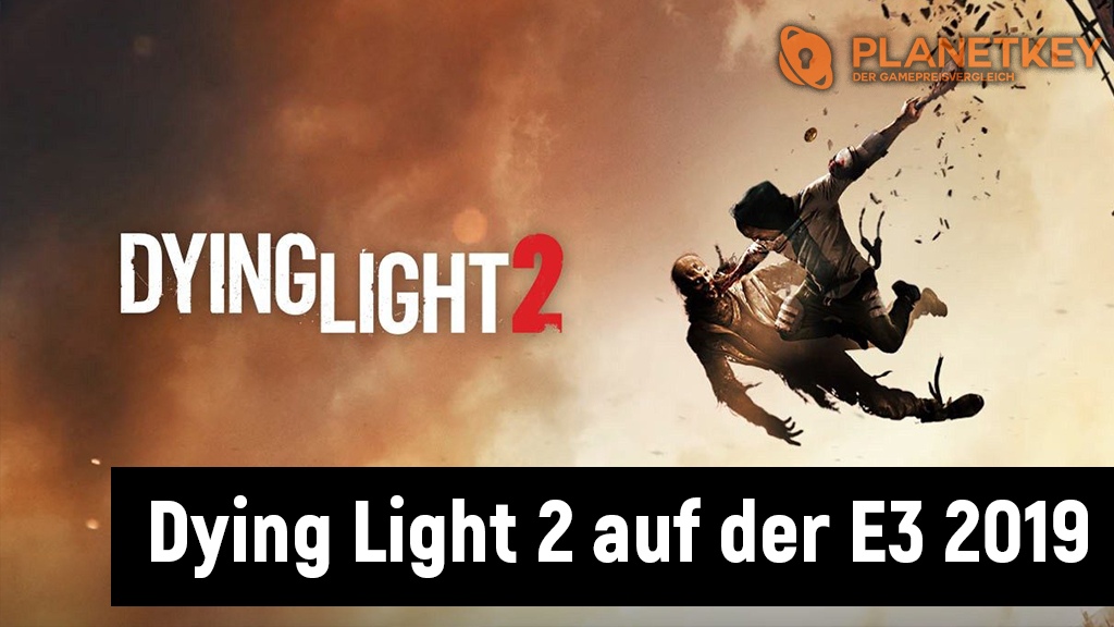 Dying Light 2 auf der E3 2019