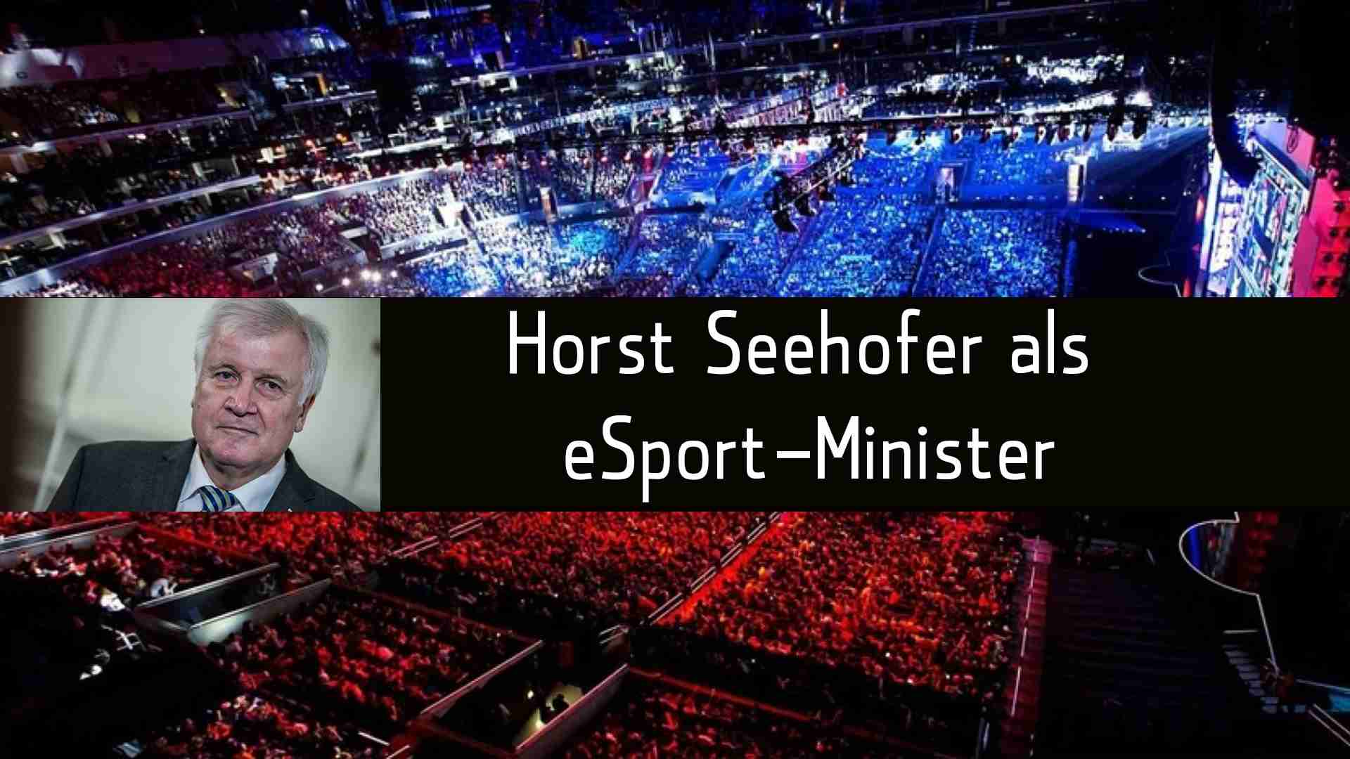 eSport - Horst Seehofer ist der eSport-Minister