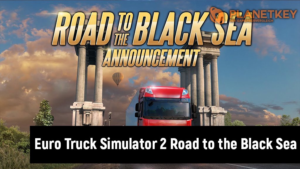 Euro Truck Simulator 2 - Road to the Black Sea angekÃ¼ndigt