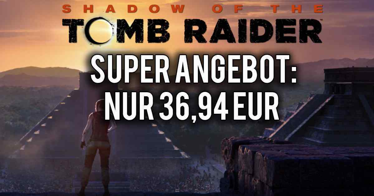 Shadow of the Tomb Raider + DLC fÃ¼r nur 36,94 EUR