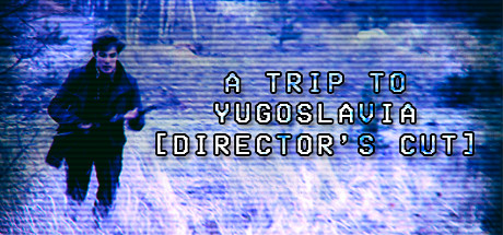 A Trip to Yugoslavia Director's Cut