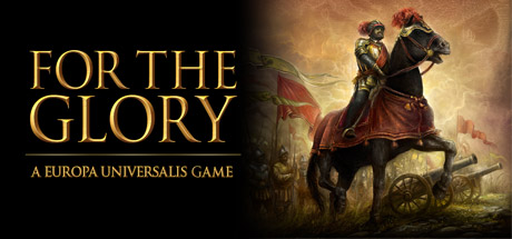 For The Glory - A Europa Universalis Game