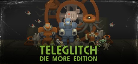Teleglitch - Die More Edition