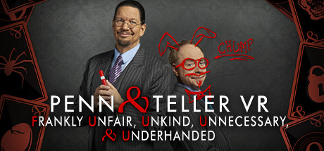 Penn & Teller VR - Frankly Unfair, Unkind, Unnecessary, & Underhanded