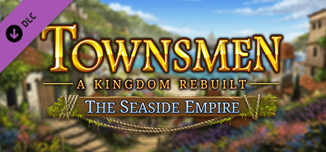Townsmen - A Kingdom Rebuilt The Seaside Empire
