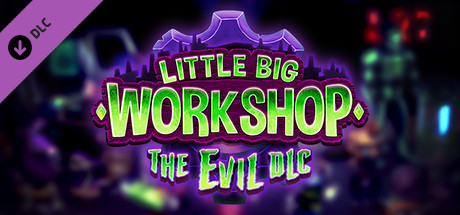 Little Big Workshop - The Evil
