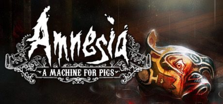Amnesia - A Machine For Pigs