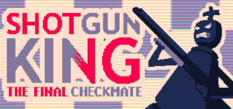 Shotgun King - The Final Checkmate