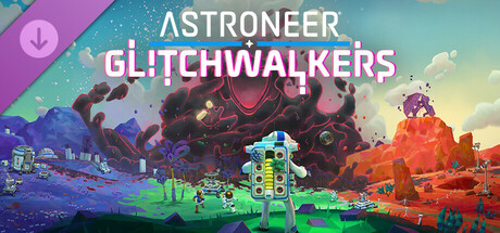 ASTRONEER - Glitchwalkers