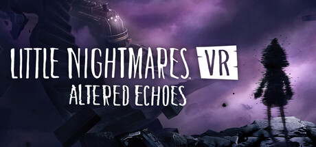 Little Nightmares VR Altered Echoes
